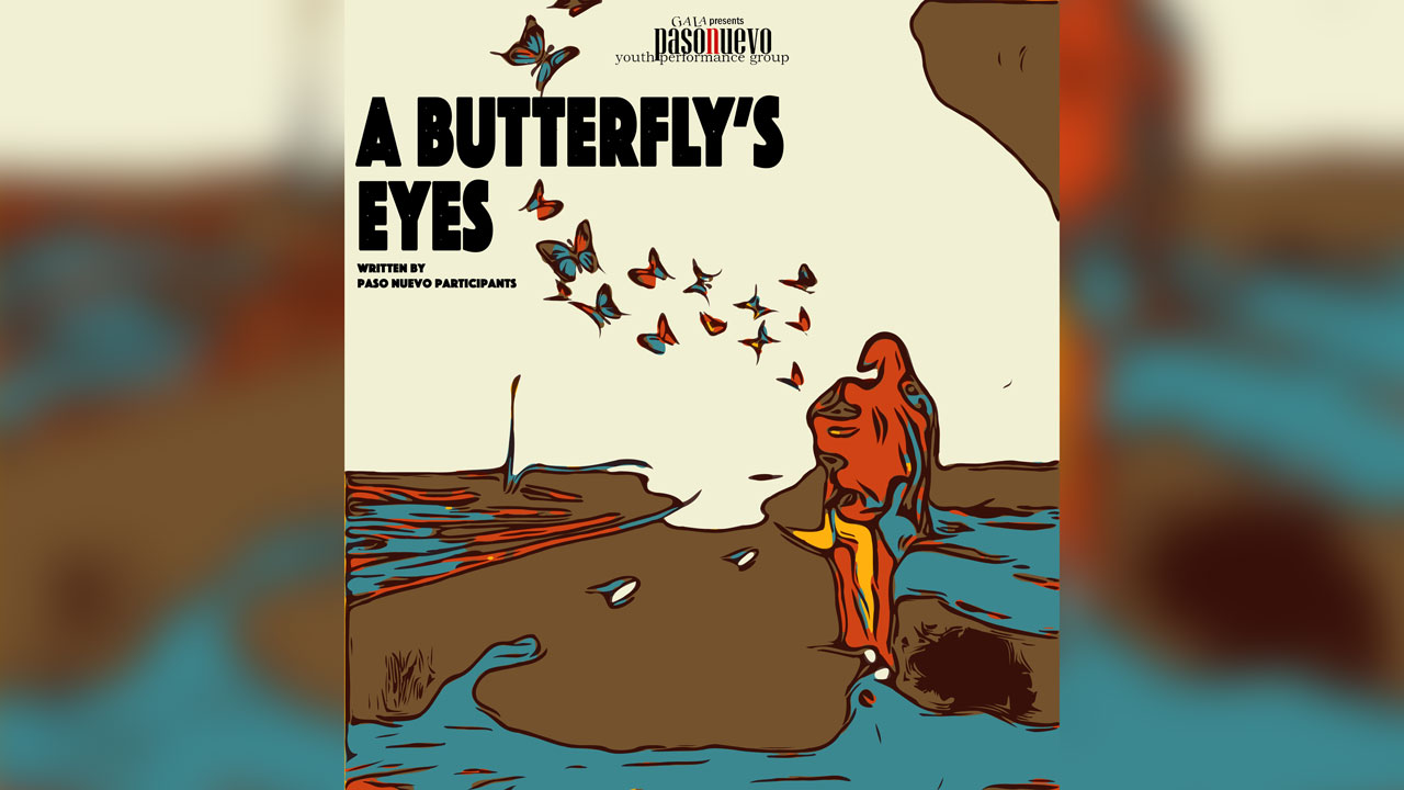 GALA Presents: Paso Nuevo Youth Performance Group—<em>A Butterfly’s Eyes</em>